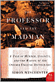Professor and the Madman: A Tale of Murder, Insanity, and the Making of the Oxford English Dictionary