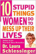 Ten Stupid Things Women Do to Mess Up Their Lives