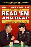 Phil Hellmuth Presents: Read 'Em and Reap: A Career FBI Agent's Guide to Decoding Poker Tells