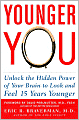 Younger You: Unlock the Hidden Power of Your Brain to Look and Feel 15 Years Younger