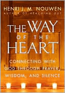 The Way of the Heart: Connecting with God Through Prayer,Wisdom, and Silence