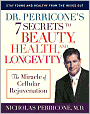 Dr. Perricone's 7 Secrets to Beauty, Health, and Longevity: The Miracle of Cellular Rejuvenation