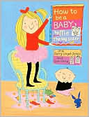 How to Be a Baby...by Me, the Big Sister