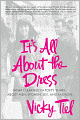 It's All About the Dress: What I Learned in Forty Years About Men, Women, Sex, and Fashion