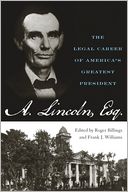 Abraham Lincoln, Esq: The Legal Career of America's Greatest President