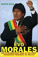 Evo Morales: The Extraordinary Rise of the First Indigenous President of Bolivia