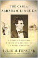 The Case of Abraham Lincoln: A Story of Adultery, Murder, and the Making of a Great President