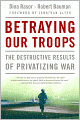 Betraying Our Troops: The Destructive Results of Privatizing War