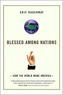 Blessed Among Nations: How the World Made America