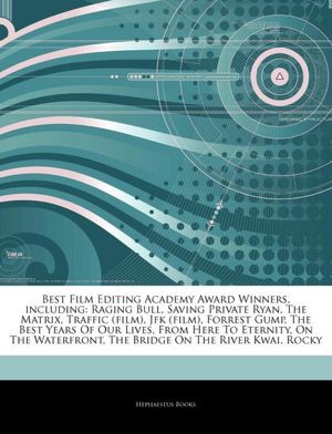Best Film Editing Academy Award Winners, including: Raging Bull, Saving Private Ryan, The Matrix, Traffic (film), Jfk (film), Forrest Gump, The Best ... The Bridge On The River Kwai, Rocky Hephaestus Books