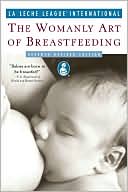 The Womanly Art of Breastfeeding