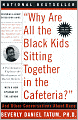 Why Are All the Black Kids Sitting Together in the Cafeteria?: And Other Conversations about Race