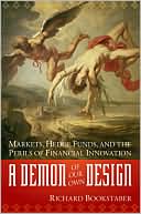 A Demon of Our Own Design: Markets, Hedge Funds, and the Risks of Financial Innovation