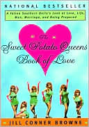 The Sweet Potato Queens' Book of Love: A Fallen Southern Belle's Look at love, Life, Men, Marriage, and Being Prepared