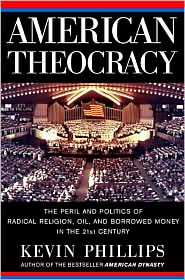 American Theocracy: The Peril and Politics of Radical Religion, Oil, and Borrowed Money in the 21st Century