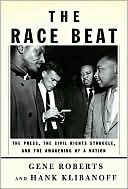 The Race Beat: The Press, the Civil Rights Struggle, and the Awakening of a Nation