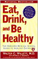 Eat, Drink, and Be Healthy: The Harvard Medical School Guide to Healthy Eating