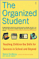 The Organized Student: Teaching Children the Skills for Success in School and Beyond