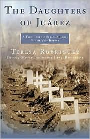The Daughters of Juárez: A True Story of Serial Murder South of the Border