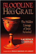 Bloodline of the Holy Grail: The Hidden Lineage of Jesus Revealed