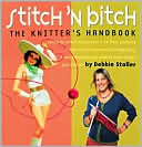 Stitch 'n Bitch: The Knitter's Handbook