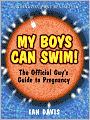 My Boys Can Swim!: The Official Guy's Guide to Pregnancy