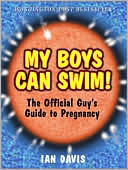 My Boys Can Swim!: The Official Guy's Guide to Pregnancy