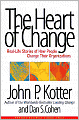 The Heart of Change: Real-Life Stories of How People Change Their Organizations