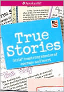 True Stories: Girls' Inspiring Stories of Courage and Heart (American Girl Library Series)