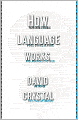 How Language Works: How Babies Babble, Words Change Meaning, and Languages Live or Die