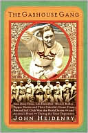 The Gashouse Gang: How Dizzy Dean, Leo Durocher, Branch Rickey, Pepper Martin, and Their Colorful, Come-from-Behind Ball Club Won the World Series--and America's Heart--During the Great Depression