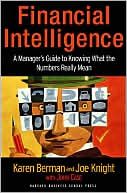Financial Intelligence: A Manager's Guide to Knowing What the Numbers Really Mean