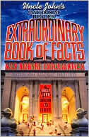 Uncle John's Bathroom Reader Extraordinary Book of Facts: And Bizarre Information