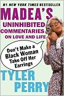Don't Make a Black Woman Take off Her Earrings: Madea's Uninhibited Commentaries on Love and Life