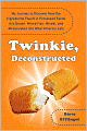 Twinkie, Deconstructed: My Journey to Discover How the Ingredients Found in Processed Foods Are Grown, Mined (Yes, Mined), and Manipulated Into What America Eats