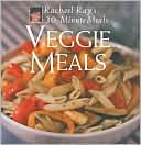 Veggie Meals: Rachael Ray's 30-Minute Meals
