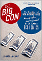 The Big Con: The True Story of How Washington Got Hoodwinked and Hijacked by CrackpotEconomics