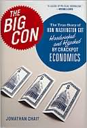 The Big Con: The True Story of How Washington Got Hoodwinked and Hijacked by CrackpotEconomics