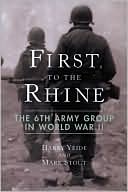 First to the Rhine: The 6th Army Group in World War II