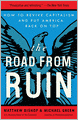 The Road from Ruin: How to Revive Capitalism and Put America Back on Top