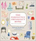 The Perfectly Imperfect Home: How to Decorate and Live Well