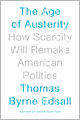 The Age of Austerity: How Scarcity Will Remake American Politics