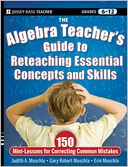 The Algebra Teacher's Guide to Reteaching Essential Concepts and Skills: 150 Mini-Lessons for Correcting Common Mistakes