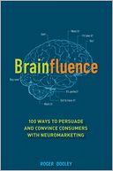 Brainfluence: 100 Ways to Persuade and Convince Consumers with Neuromarketing