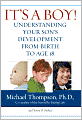 It's a Boy!: Understanding Your Son's Development from Birth to Age 18
