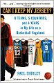 Can I Keep My Jersey?: 11 Teams, 5 Countries, and 4 Years in My Life as a Basketball Vagabond