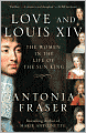Love and Louis XIV: The Women in the Life of the Sun King