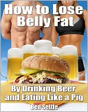 download How to Lose Belly Fat By Drinking Beer and Eating Like a Pig book