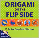 Origami on the Flip Side: 174 Tear-Away Projects for the Folding Fanatic