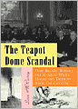 The Teapot Dome Scandal: How Big Oil Bought the Harding White House and Tried to Steal the Country